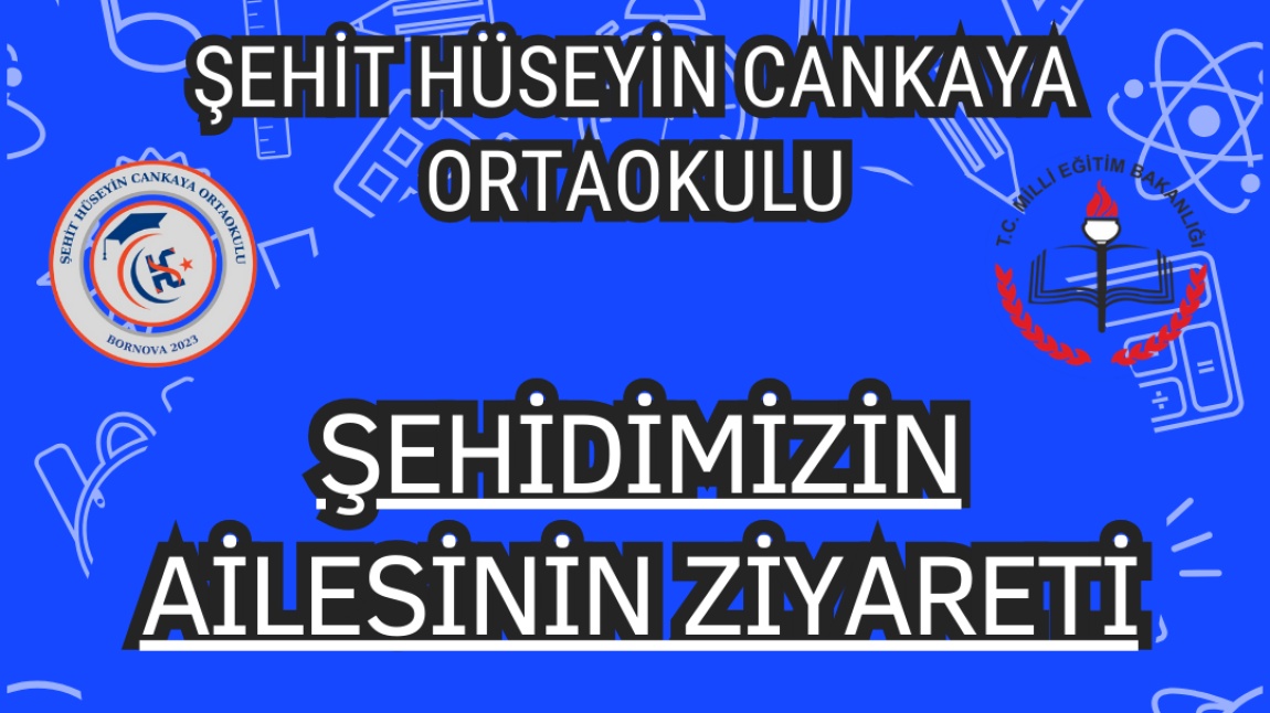 OKULUMUZA İSMİ VERİLEN ŞEHİDİMİZ HÜSEYİN CANKAYA'NIN AİLESİ OKULUMUZU ZİYARET ETTİ